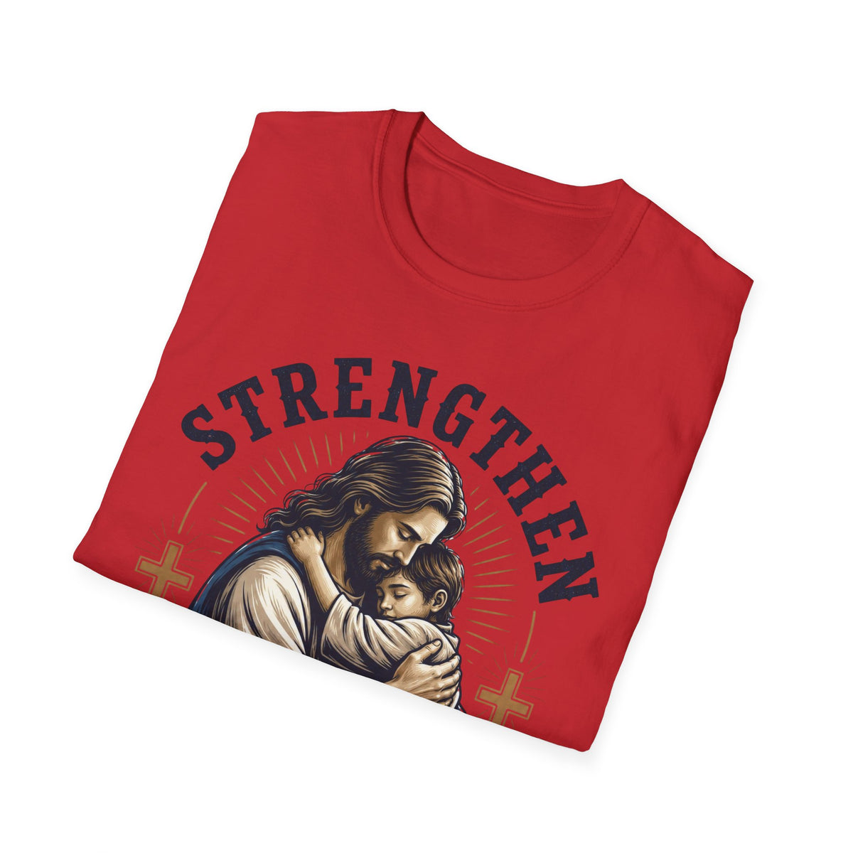 Strengthen Your Faith T-Shirt — Jesus Embrace Christian Inspirational Tee