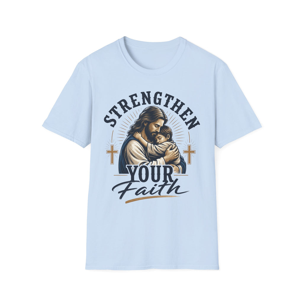 Strengthen Your Faith T-Shirt — Jesus Embrace Christian Inspirational Tee