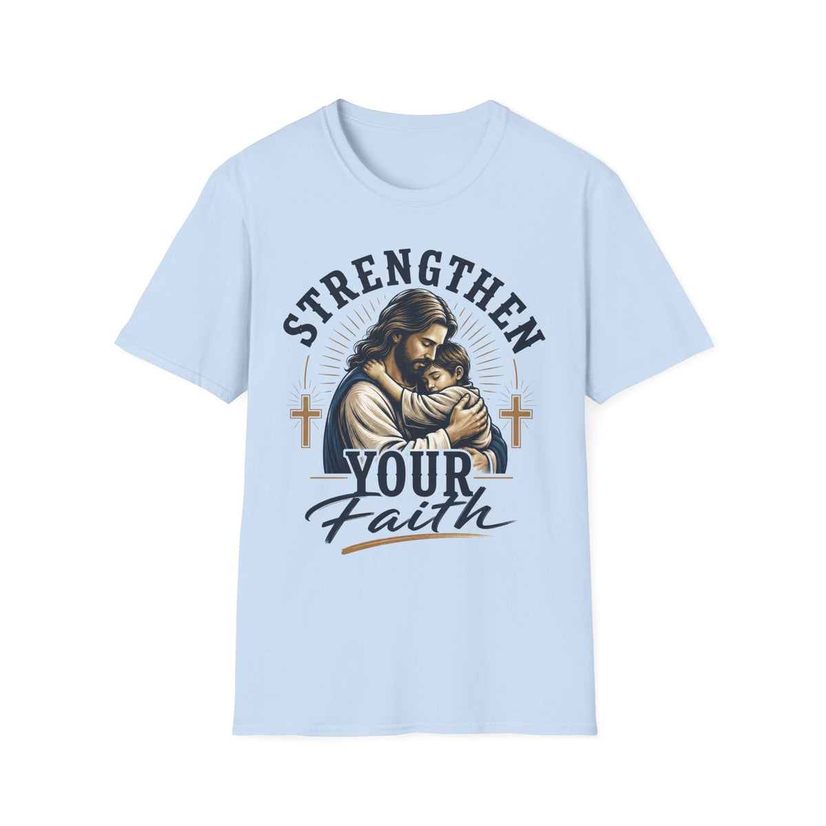 Strengthen Your Faith T-Shirt — Jesus Embrace Christian Inspirational Tee