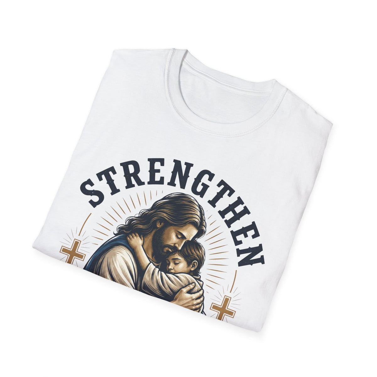 Strengthen Your Faith T-Shirt — Jesus Embrace Christian Inspirational Tee