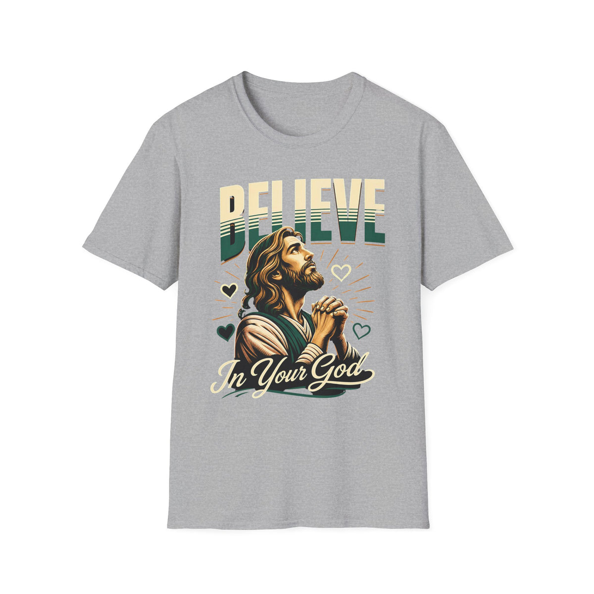 Believe In Your God T-Shirt — Christian Faith Prayer Tee