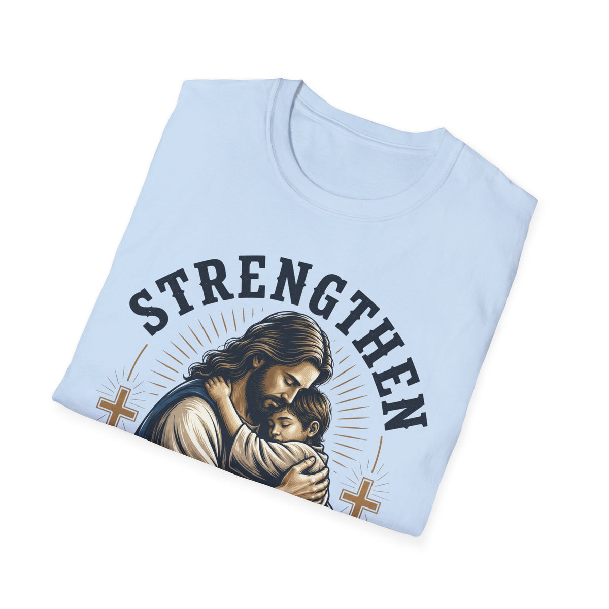 Strengthen Your Faith T-Shirt — Jesus Embrace Christian Inspirational Tee