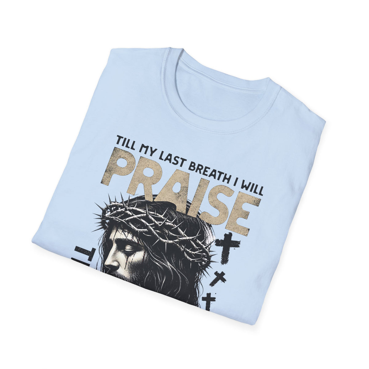 Praise the Lord T-Shirt — 'Till My Last Breath I Will Praise the Lord' Christian Tee