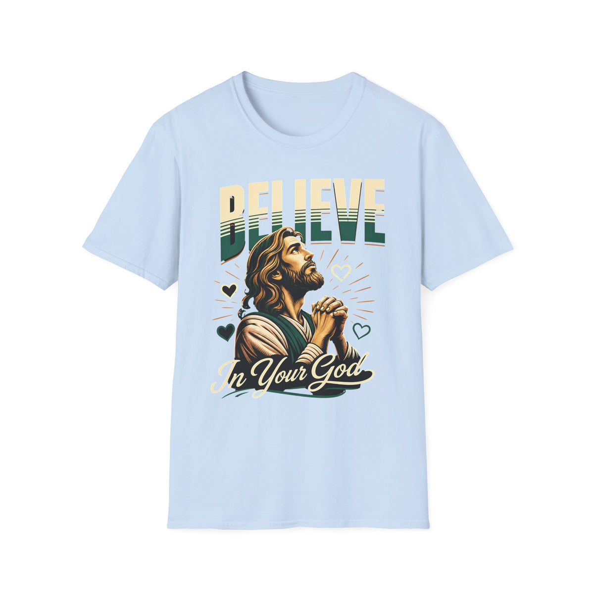 Believe In Your God T-Shirt — Christian Faith Prayer Tee