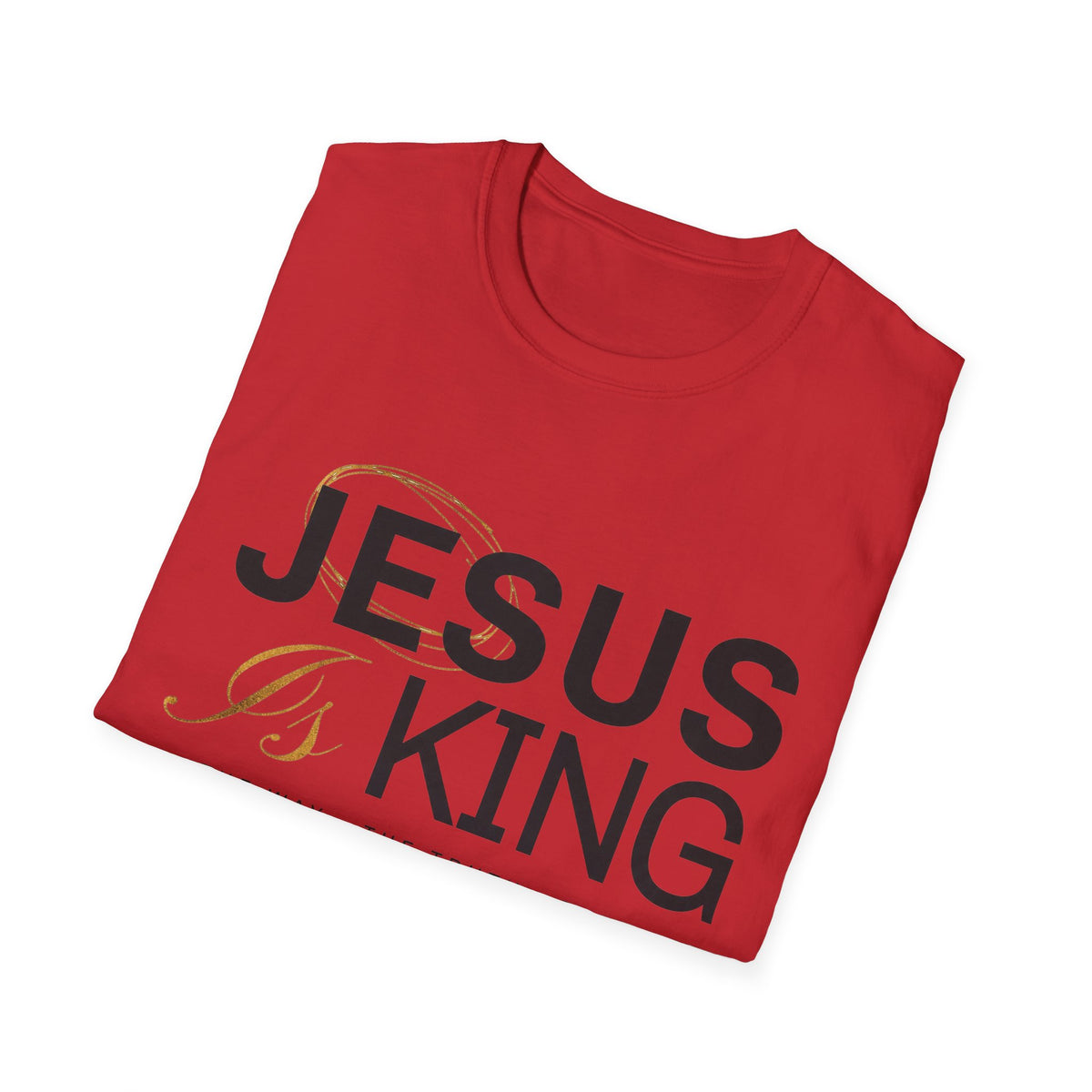 Jesus Is King T-Shirt — Christian Faith Tee, Scripture Verse Graphic