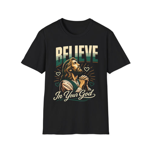 Believe In Your God T-Shirt — Christian Faith Prayer Tee