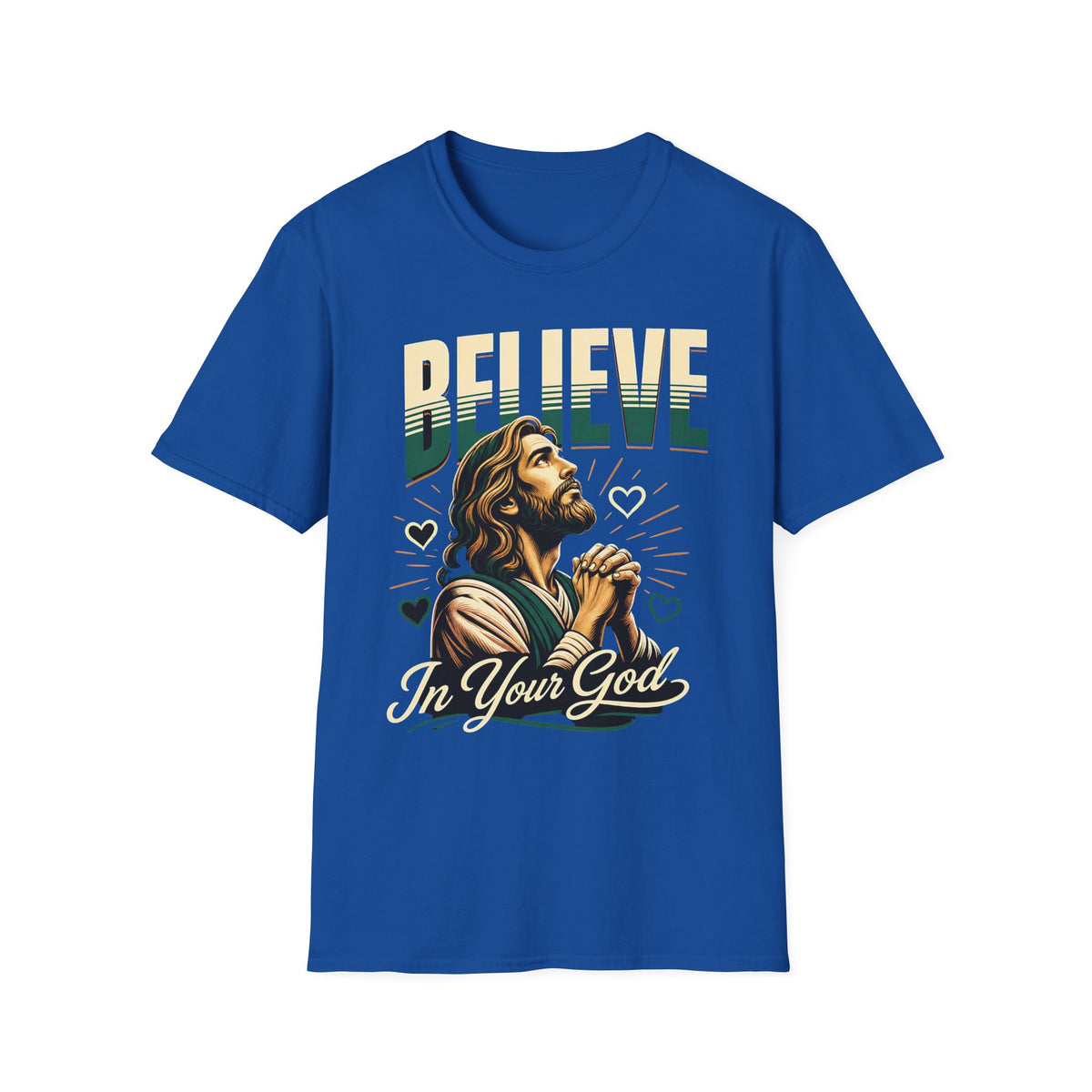 Believe In Your God T-Shirt — Christian Faith Prayer Tee
